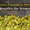 10 Health Benefits of Green Pumpkin Seeds for Women